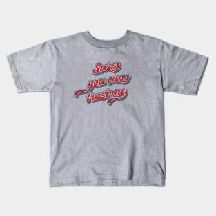 Sure, you can trust me Kids T-Shirt